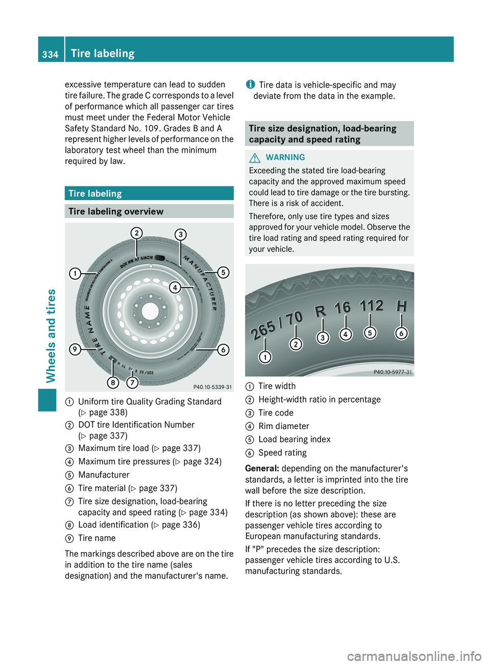 MERCEDES-BENZ G-CLASS SUV 2013  Owners Manual excessive temperature can lead to sudden
tire failure. The 
grade 
C corresponds to a level
of performance which all passenger car tires
must meet under the Federal Motor Vehicle
Safety Standard No. 1