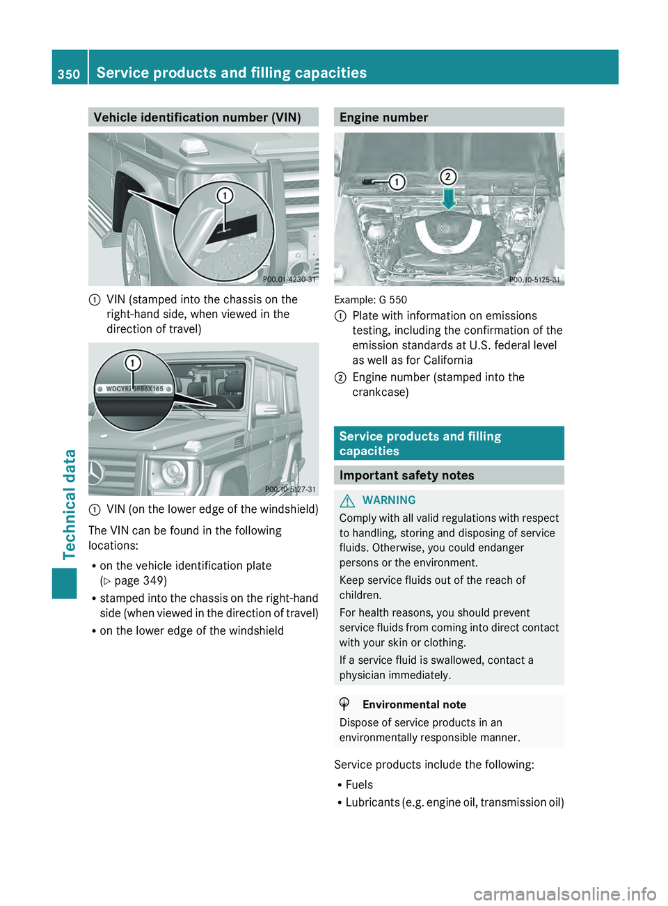 MERCEDES-BENZ G-CLASS SUV 2013  Owners Manual Vehicle identification number (VIN)
0043
VIN (stamped into the chassis on the
right-hand side, when viewed in the
direction of travel) 0043
VIN (on the lower edge of the windshield)
The VIN can be fou