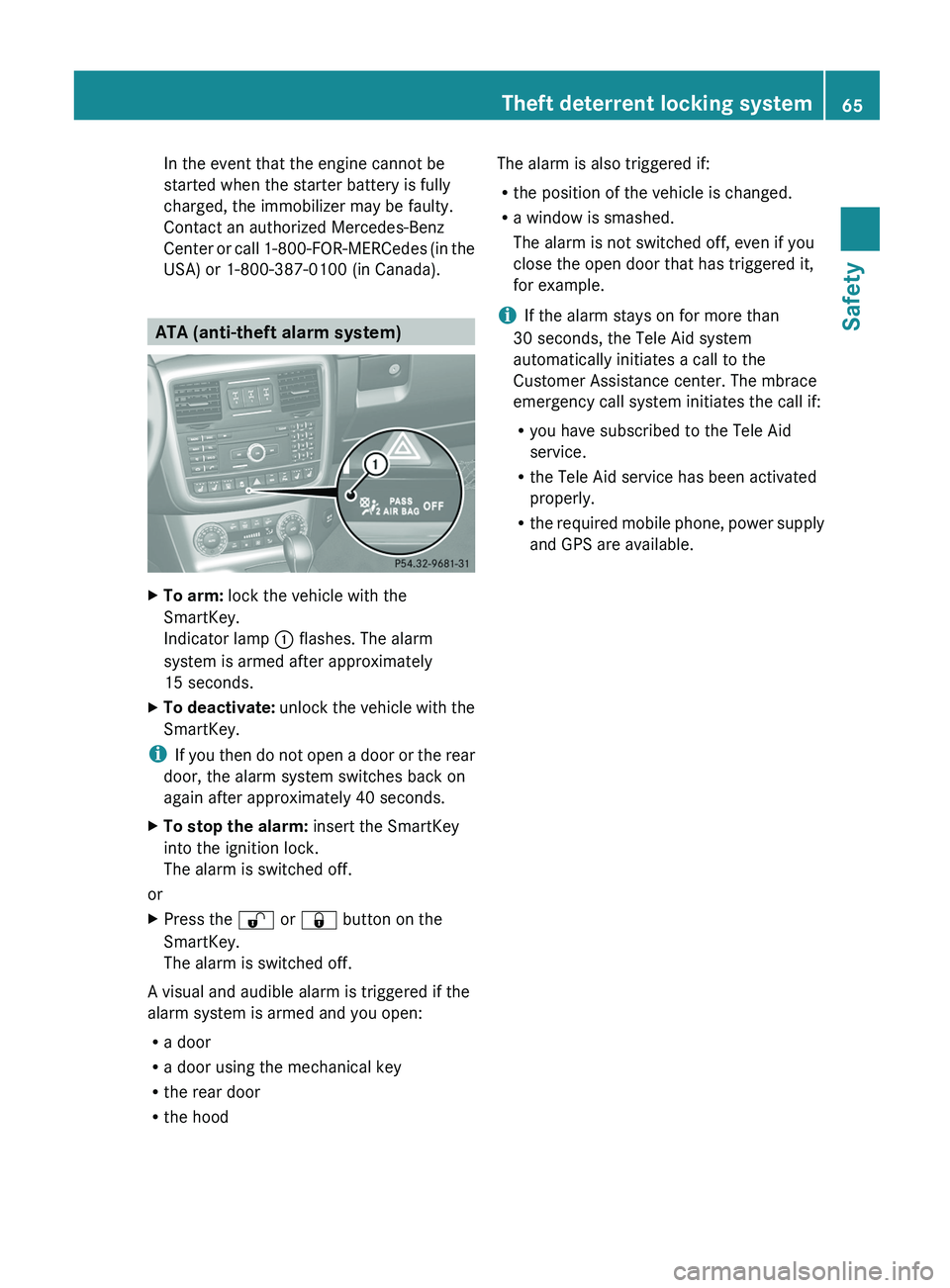 MERCEDES-BENZ G-CLASS SUV 2013  Owners Manual In the event that the engine cannot be
started when the starter battery is fully
charged, the immobilizer may be faulty.
Contact an authorized Mercedes-Benz
Center or call 
1-800-FOR-MERCedes
 (in the