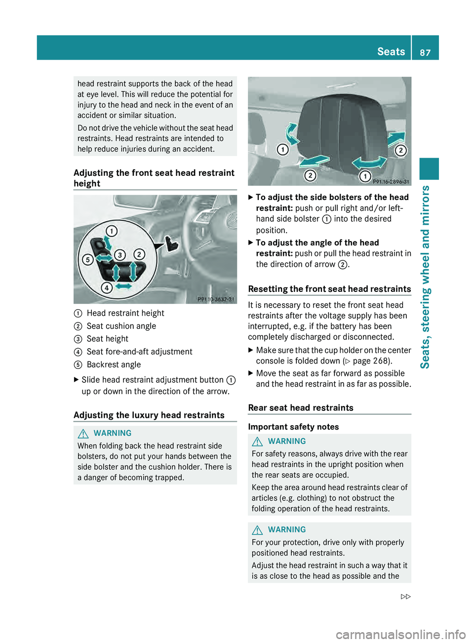 MERCEDES-BENZ G-CLASS SUV 2013  Owners Manual head restraint supports the back of the head
at eye level. This will reduce the potential for
injury to the 
head 
and neck in the event of an
accident or similar situation.
Do not drive the vehicle w
