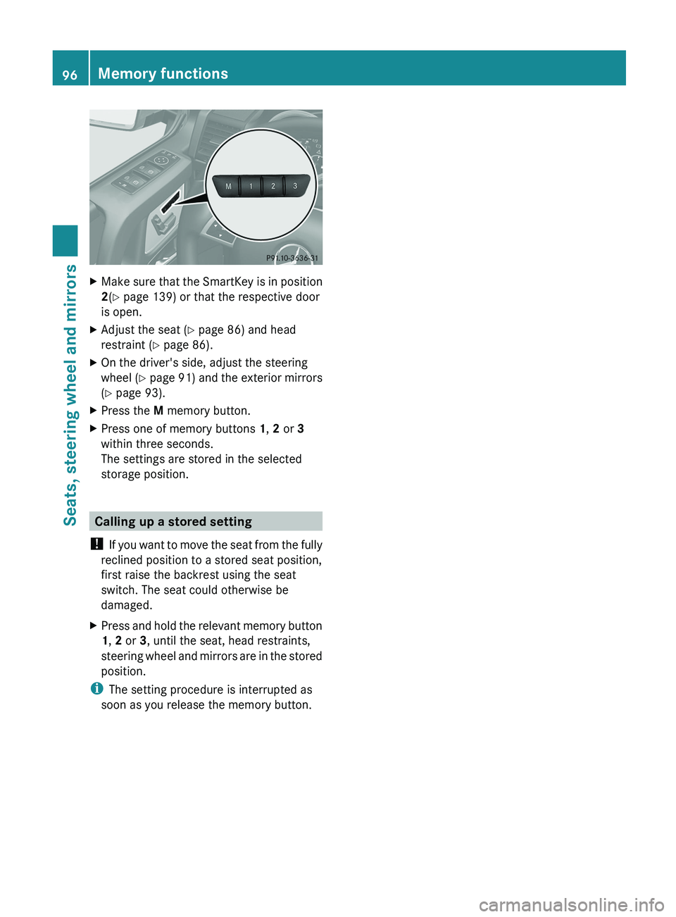 MERCEDES-BENZ G-CLASS SUV 2013  Owners Manual X
Make sure that the SmartKey is in position
2(Y page 139) or that the respective door
is open.
X Adjust the seat ( Y page 86) and head
restraint ( Y page 86).
X On the driver's side, adjust the s