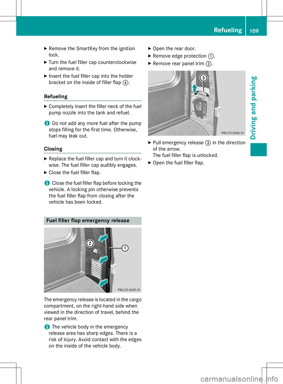 MERCEDES-BENZ G-CLASS SUV 2015  Owners Manual XRemove the SmartKey from the ignition 
lock.
X Turn the fuel filler cap counterclockwise
and remove it.
X Insert the fuel filler cap into the holder
bracket on the inside of filler flap ?.
Refueling
