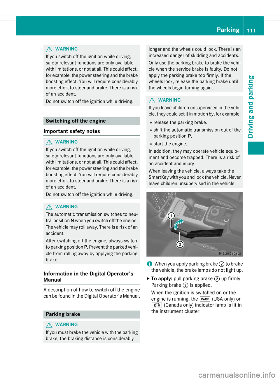 MERCEDES-BENZ G-CLASS SUV 2015  Owners Manual GWARNING
If you switch off the ignition while driving, 
safety-relevant functions are only available
with limitations, or not at all. This could affect,for example, the power steering and the brake
bo