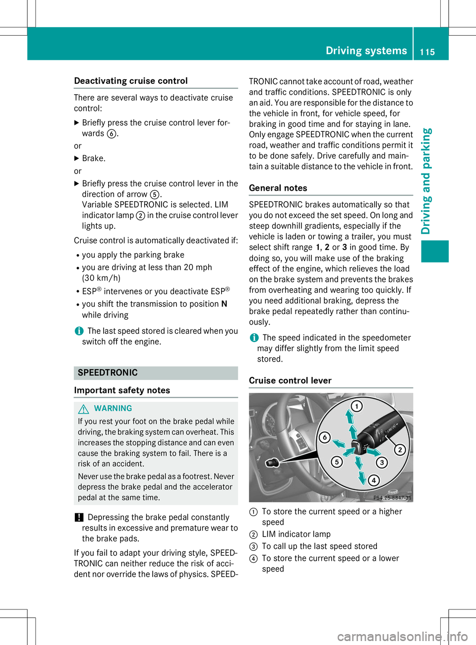 MERCEDES-BENZ G-CLASS SUV 2015  Owners Manual Deactivating cruise control
There are several ways to deactivate cruise 
control:X Briefly press the cruise control lever for-
wards B.
or X Brake.
or X Briefly press the cruise control lever in the
d