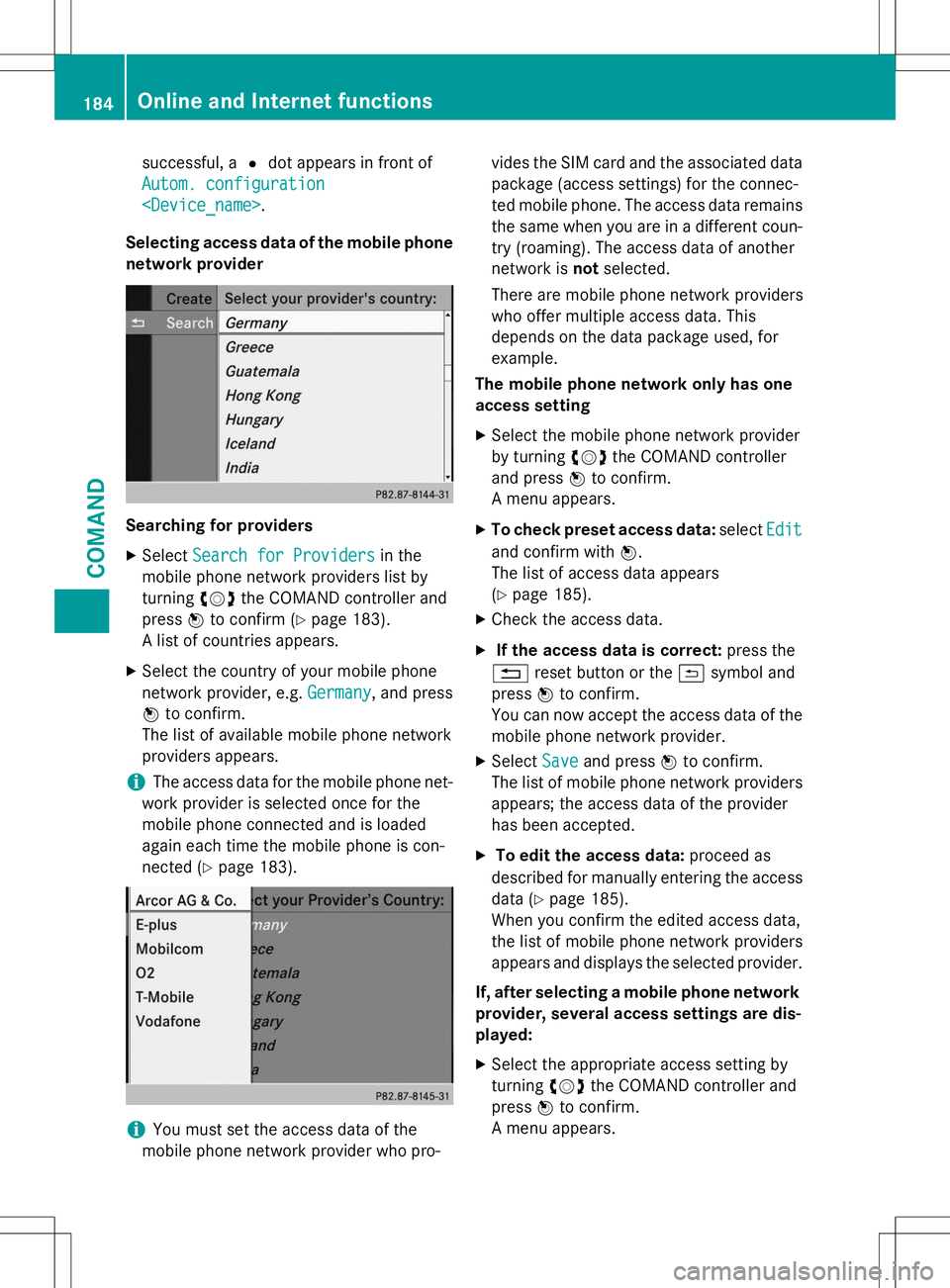 MERCEDES-BENZ G-CLASS SUV 2015  Owners Manual successful, a#dot appears in front of
Autom. configuration
<Device_name>.
Selecting access data of the mobile phone 
network provider
Searching for providers X Select
Search for Providersin the
mobile