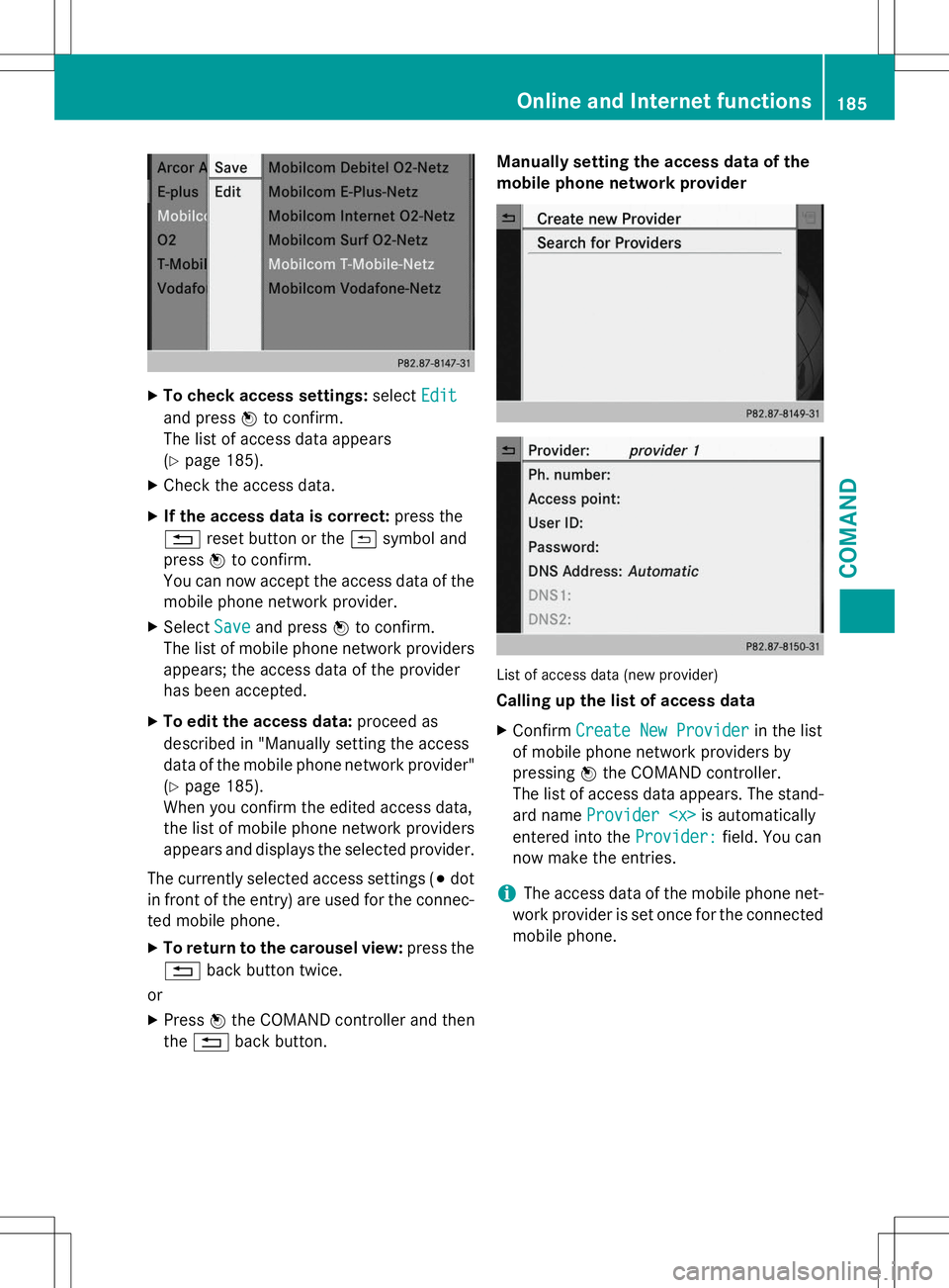 MERCEDES-BENZ G-CLASS SUV 2015  Owners Manual XTo check access settings: selectEdit
and pressWto confirm.
The list of access data appears ( Y page 185).
X Check the access data.
X If the access data is correct: press the
% reset button or the &sy
