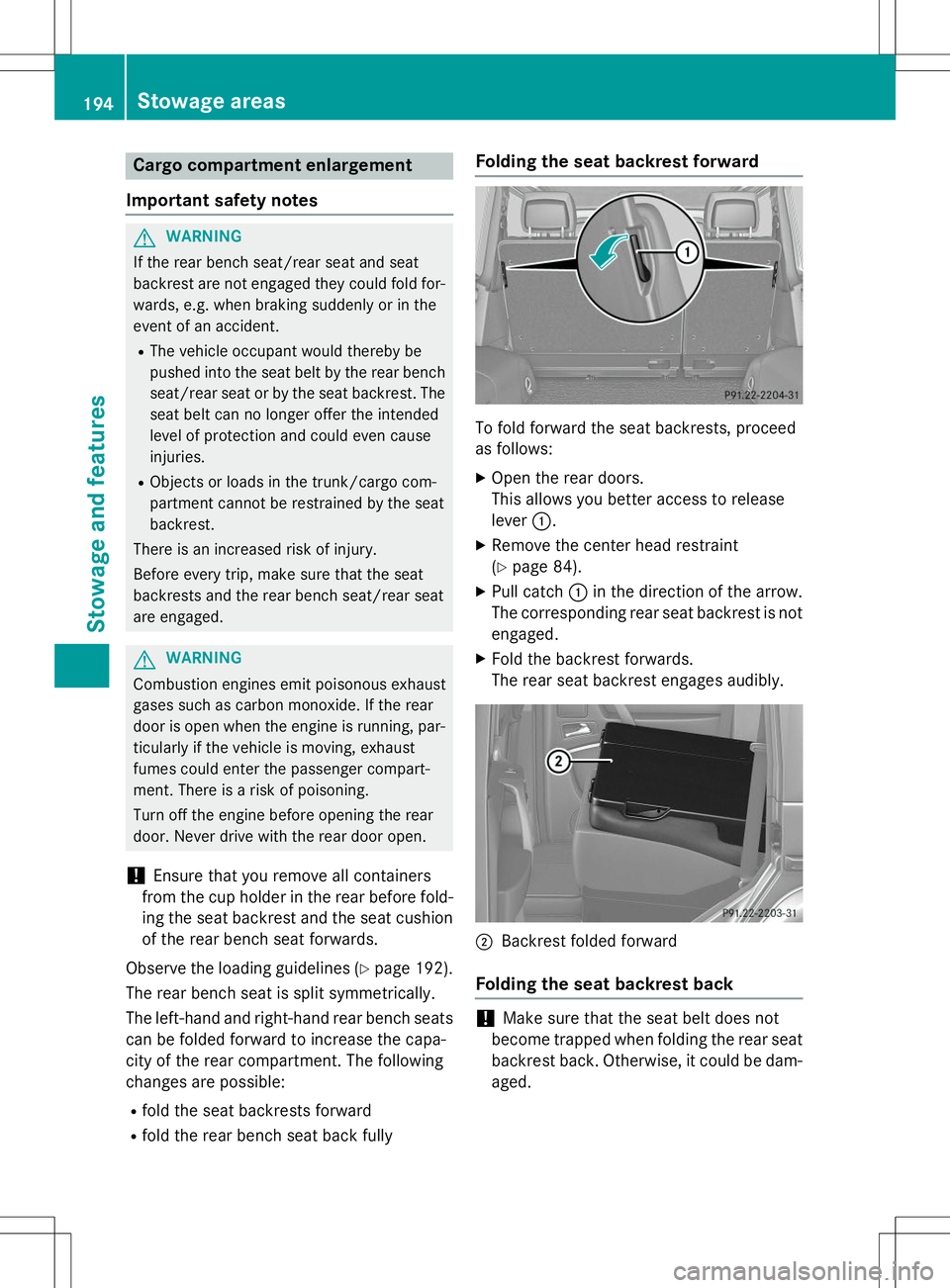 MERCEDES-BENZ G-CLASS SUV 2015  Owners Manual Cargo compartment enlargement
Important safety notes
GWARNING
If the rear bench seat/rear seat and seat 
backrest are not engaged they could fold for- wards, e.g. when braking suddenly or in the
event
