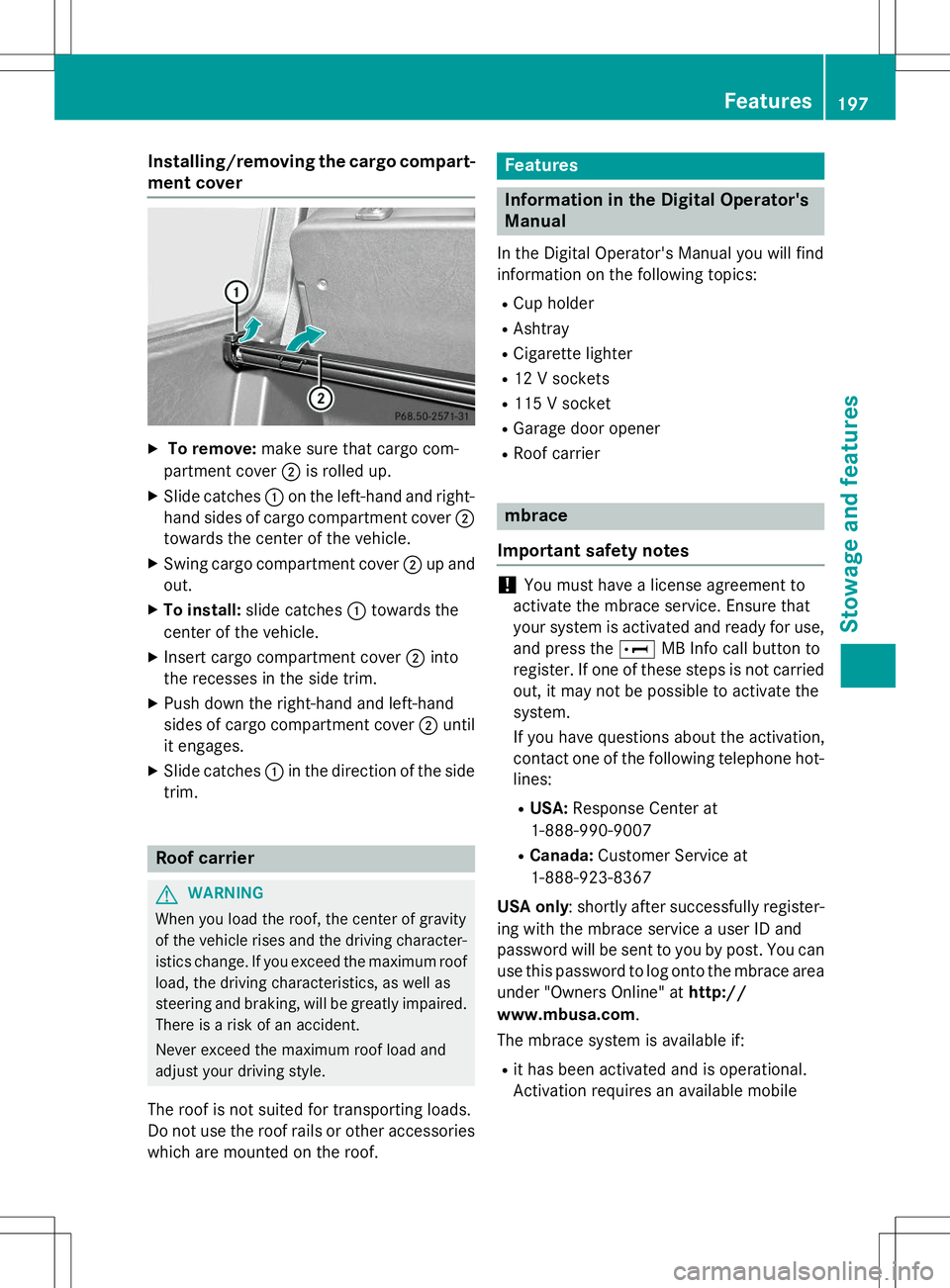 MERCEDES-BENZ G-CLASS SUV 2015  Owners Manual Installing/removing the cargo compart-
ment cover
X To remove: make sure that cargo com-
partment cover ;is rolled up.
X Slide catches :on the left-hand and right-
hand sides of cargo compartment cove