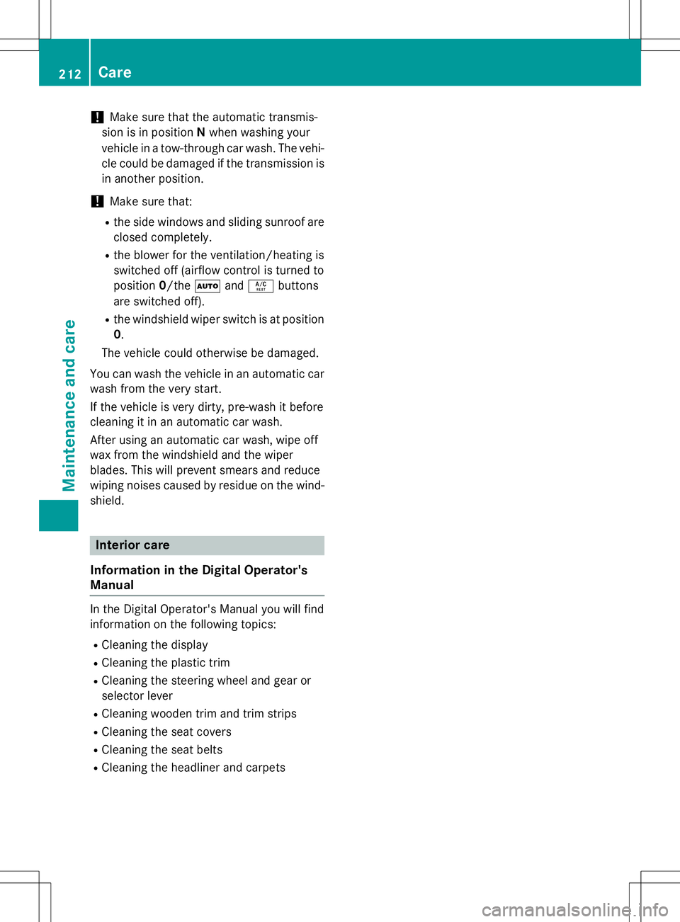 MERCEDES-BENZ G-CLASS SUV 2015  Owners Manual !Make sure that the automatic transmis-
sion is in position Nwhen washing your
vehicle in a tow-through car wash. The vehi- 
cle could be damaged if the transmission is
in another position.
!Make sure
