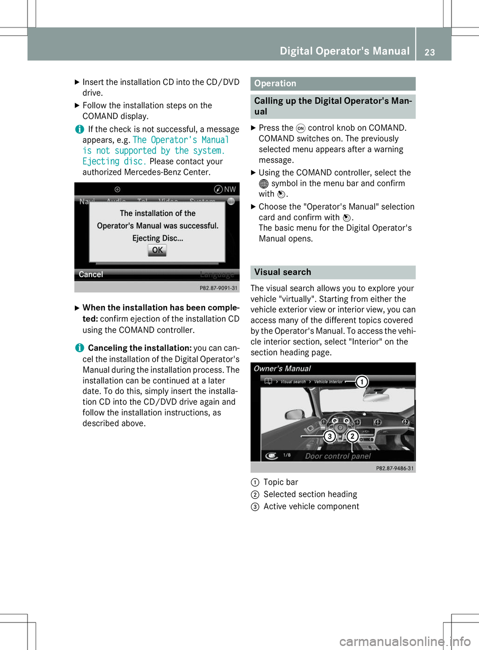 MERCEDES-BENZ G-CLASS SUV 2015 Owners Manual XInsert the installation CD into the CD/DVD
drive.
X Follow the installation steps on the
COMAND display.
iIf the check is not successful, a message
appears, e.g.
The Operator's Manual
is not sup MERCEDES-BENZ G-CLASS SUV 2015 Owners Manual XInsert the installation CD into the CD/DVD
drive.
X Follow the installation steps on the
COMAND display.
iIf the check is not successful, a message
appears, e.g.
The Operator's Manual
is not sup