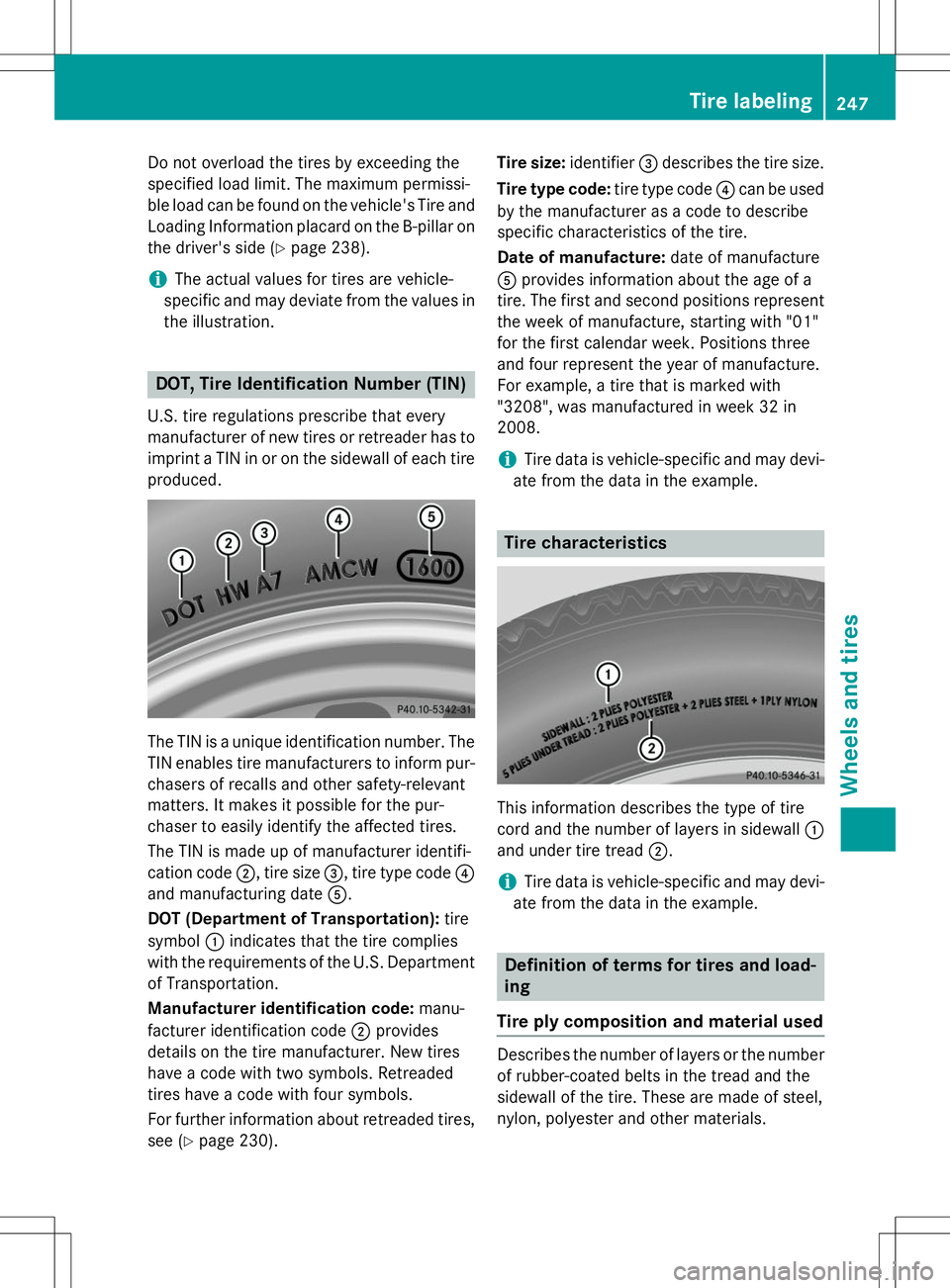 MERCEDES-BENZ G-CLASS SUV 2015  Owners Manual Do not overload the tires by exceeding the 
specified load limit. The maximum permissi-
ble load can be found on the vehicle's Tire andLoading Information placard on the B-pillar on
the driver'