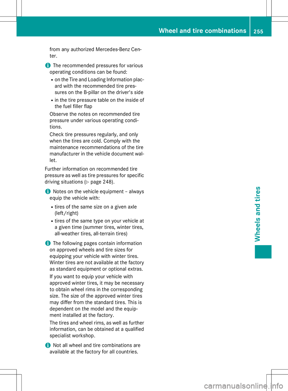 MERCEDES-BENZ G-CLASS SUV 2015  Owners Manual from any authorized Mercedes-Benz Cen- ter.
iThe recommended pressures for various
operating conditions can be found:
R on the Tire and Loading Information plac-
ard with the recommended tire pres- 
s