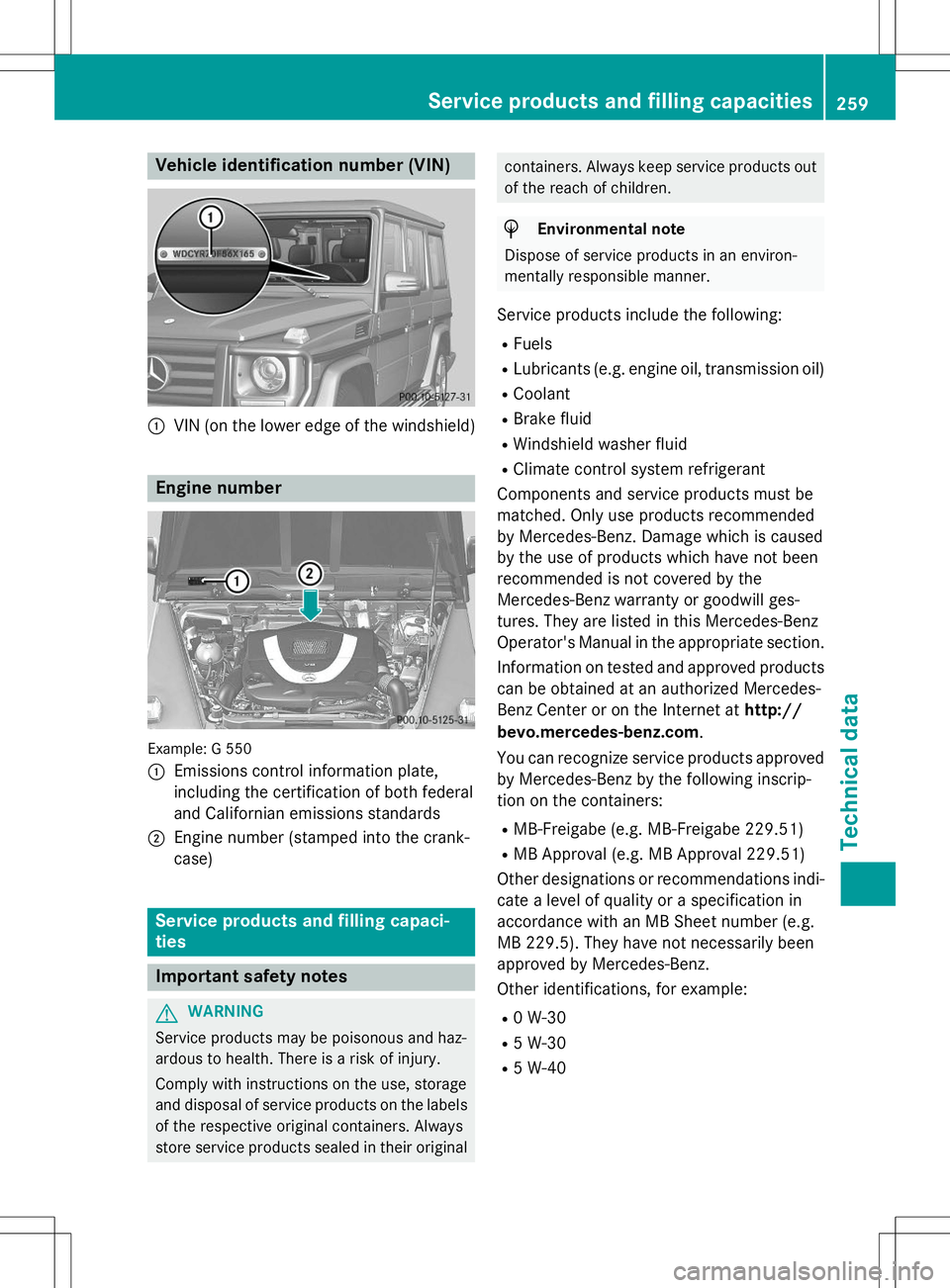 MERCEDES-BENZ G-CLASS SUV 2015  Owners Manual Vehicle identification number (VIN)
:VIN (on the lower edge of the windshield)
Engine number
Example: G 550 :
Emissions control information plate, 
including the certification of both federal
and Cali