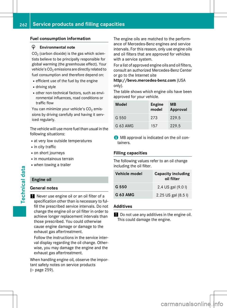 MERCEDES-BENZ G-CLASS SUV 2015  Owners Manual Fuel consumption information
HEnvironmental note
CO 2(carbon dioxide) is the gas which scien-
tists believe to be principally responsible for 
global warming (the greenhouse effect). Your
vehicle'