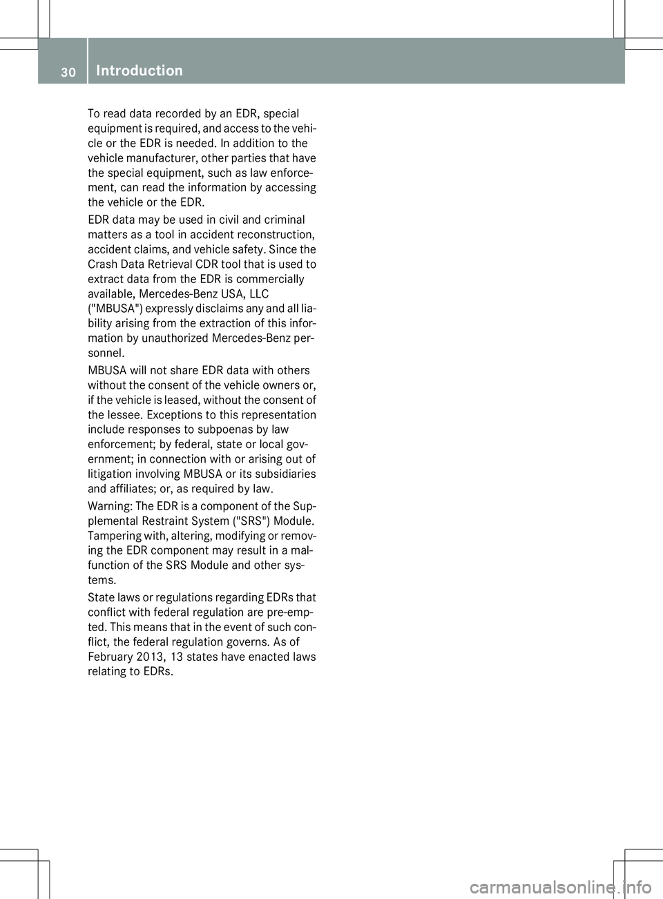 MERCEDES-BENZ G-CLASS SUV 2015 Owners Manual To read data recorded by an EDR, special
equipment is required, and access to the vehi-
cle or the EDR is needed. In addition to the
vehicle manufacturer, other parties that have the special equipmen MERCEDES-BENZ G-CLASS SUV 2015 Owners Manual To read data recorded by an EDR, special
equipment is required, and access to the vehi-
cle or the EDR is needed. In addition to the
vehicle manufacturer, other parties that have the special equipmen