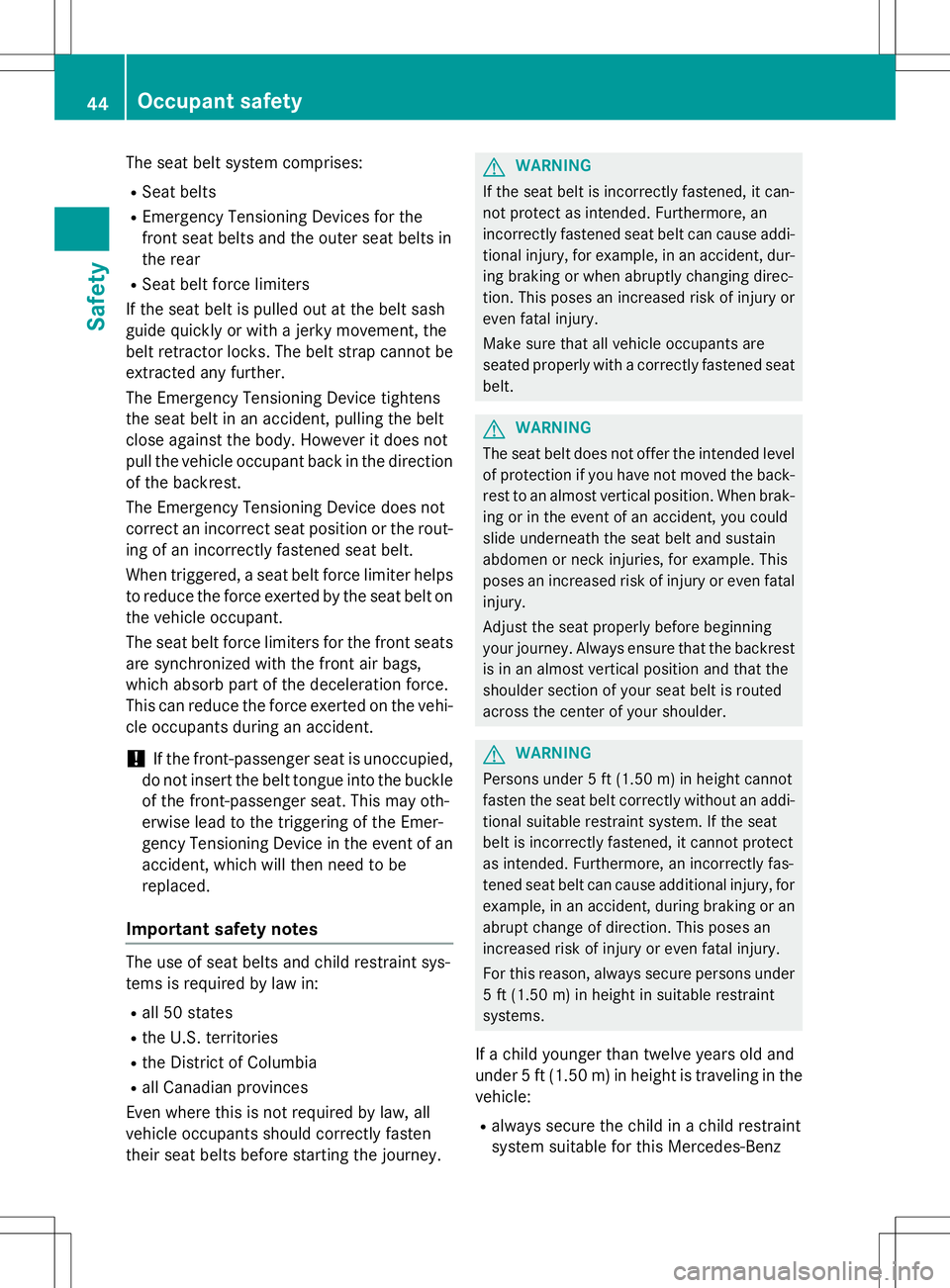 MERCEDES-BENZ G-CLASS SUV 2015 Owners Manual The seat belt system comprises:
R Seat belts
R Emergency Tensioning Devices for the
front seat belts and the outer seat belts in
the rear
R Seat belt force limiters
If the seat belt is pulled out at MERCEDES-BENZ G-CLASS SUV 2015 Owners Manual The seat belt system comprises:
R Seat belts
R Emergency Tensioning Devices for the
front seat belts and the outer seat belts in
the rear
R Seat belt force limiters
If the seat belt is pulled out at