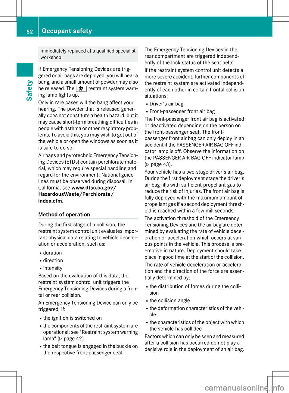 MERCEDES-BENZ G-CLASS SUV 2015 Owners Manual immediately replaced at a qualified specialistworkshop.
If Emergency Tensioning Devices are trig-
gered or air bags are deployed, you will hear a bang, and a small amount of powder may also
be releas MERCEDES-BENZ G-CLASS SUV 2015 Owners Manual immediately replaced at a qualified specialistworkshop.
If Emergency Tensioning Devices are trig-
gered or air bags are deployed, you will hear a bang, and a small amount of powder may also
be releas