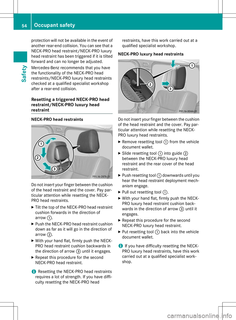 MERCEDES-BENZ G-CLASS SUV 2015 Owners Manual protection will not be available in the event of
another rear-end collision. You can see that a NECK-PRO head restraint/NECK-PRO luxury
head restraint has been triggered if it is tilted
forward and c MERCEDES-BENZ G-CLASS SUV 2015 Owners Manual protection will not be available in the event of
another rear-end collision. You can see that a NECK-PRO head restraint/NECK-PRO luxury
head restraint has been triggered if it is tilted
forward and c