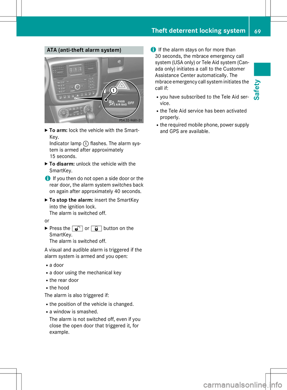 MERCEDES-BENZ G-CLASS SUV 2015 Owners Manual ATA (anti-theft alarm system)
XTo arm: lock the vehicle with the Smart-
Key.
Indicator lamp :flashes. The alarm sys-
tem is armed after approximately
15 seconds.
X To disarm: unlock the vehicle with MERCEDES-BENZ G-CLASS SUV 2015 Owners Manual ATA (anti-theft alarm system)
XTo arm: lock the vehicle with the Smart-
Key.
Indicator lamp :flashes. The alarm sys-
tem is armed after approximately
15 seconds.
X To disarm: unlock the vehicle with