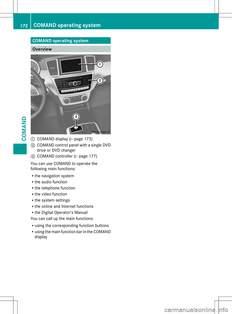 MERCEDES-BENZ G-CLASS SUV 2014  Owners Manual COMAND operating system
Overview
:
COMAND display (Y page 173)
; COMAND control panel with a single DVD
drive or DVD changer
= COMAND controller (Y page 177)
You can use COMAND to operate the
followin