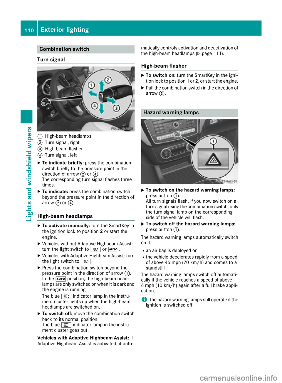MERCEDES-BENZ GLE-CLASS COUPE 2016  Owners Manual Combination switch
Turn signal
:High-beam headlamps
;Turn signal, right
=High-beam flasher
?Turn signal, left
XTo indicate briefly: press the combination
switch briefly to the pressure point in the
di