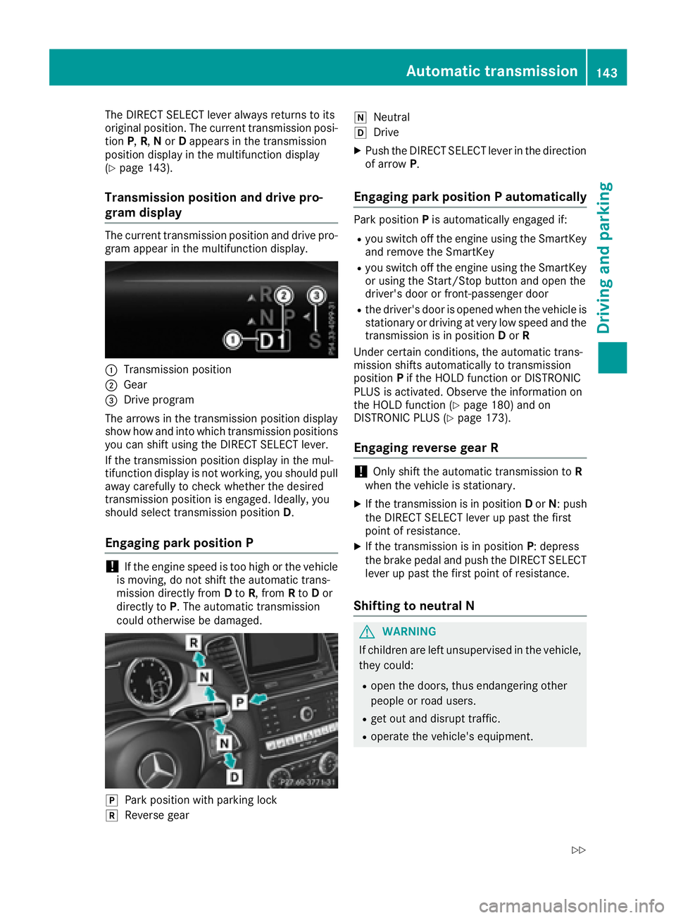 MERCEDES-BENZ GLE-CLASS COUPE 2016  Owners Manual The DIRECT SELECT lever always returns to its
original position. The current transmission posi-
tionP,R, Nor Dappears in the transmission
position display in the multifunction display
(
Ypage 143).
Tr