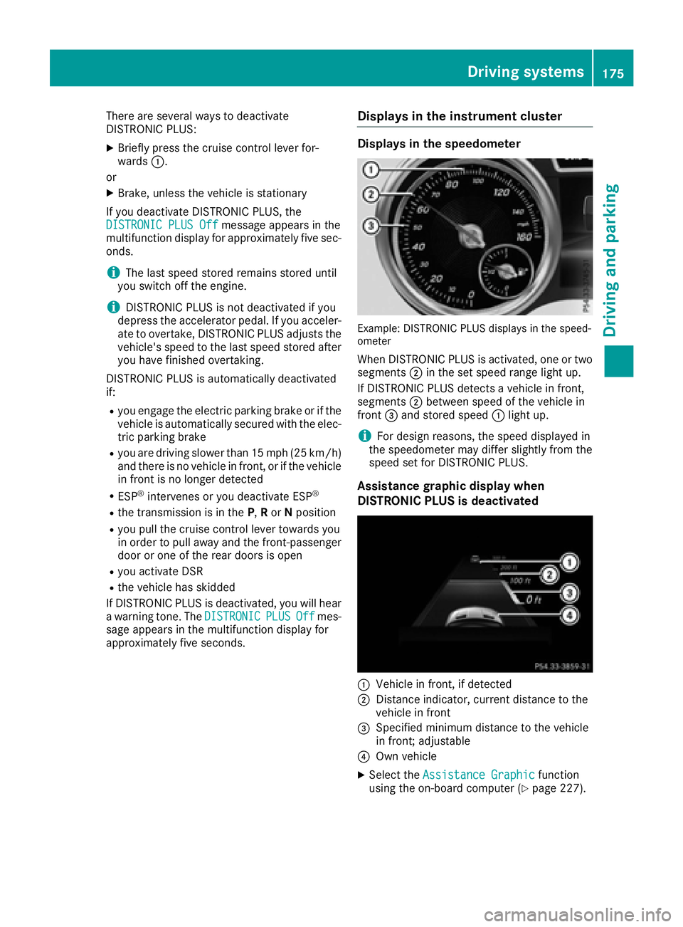 MERCEDES-BENZ GLE-CLASS COUPE 2016  Owners Manual There are several ways to deactivate
DISTRONIC PLUS:
XBriefly press the cruise control lever for-
wards:.
or
XBrake, unless the vehicle is stationary
If you deactivate DISTRONIC PLUS, the
DISTRONIC PL