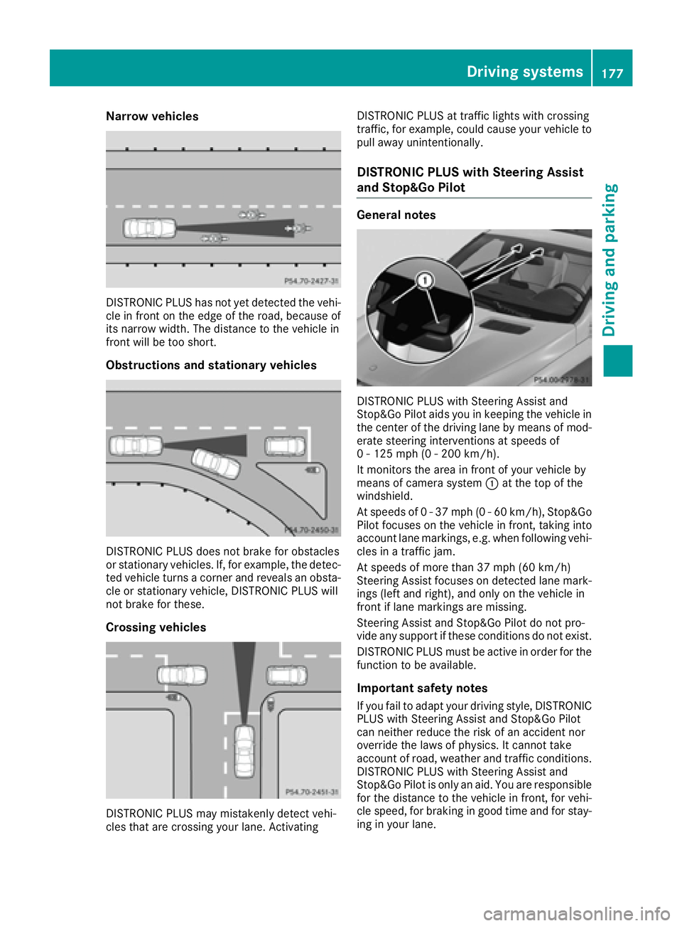MERCEDES-BENZ GLE-CLASS COUPE 2016  Owners Manual Narrow vehicles
DISTRONIC PLUS has not yet detected the vehi-
cle in front on the edge of the road, because of
its narrow width. The distance to the vehicle in
front will be too short.
Obstructions an
