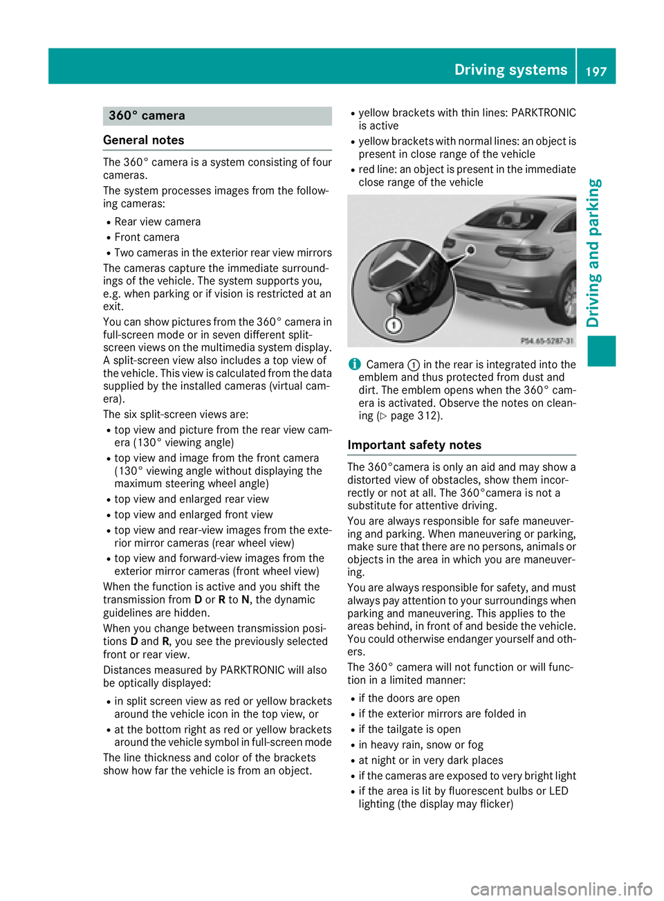 MERCEDES-BENZ GLE-CLASS COUPE 2016  Owners Manual 360° camera
General notes
The 360° camera is a system consisting of four
cameras.
The system processes images from the follow-
ing cameras:
RRear view camera
RFront camera
RTwo cameras in the exteri