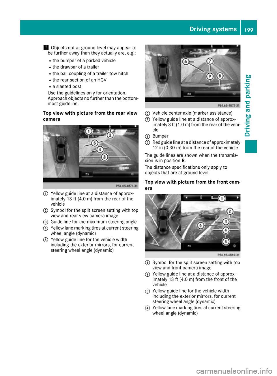 MERCEDES-BENZ GLE-CLASS COUPE 2016  Owners Manual !Objects not at ground level may appear to
be further away than they actually are, e.g.:
Rthe bumper of a parked vehicle
Rthe drawbar of a trailer
Rthe ball coupling of a trailer tow hitch
Rthe rear s