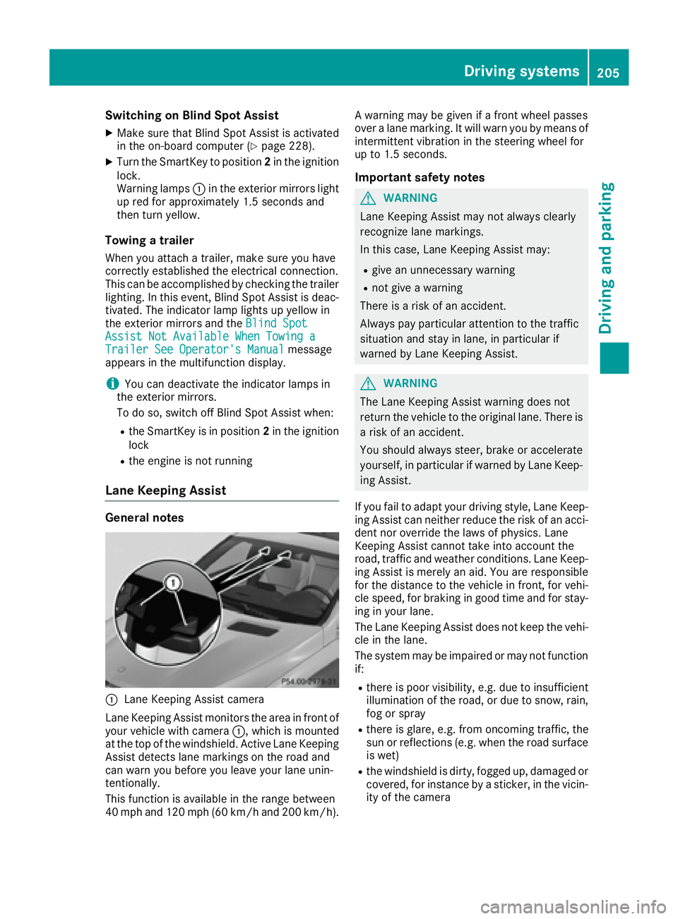 MERCEDES-BENZ GLE-CLASS COUPE 2016  Owners Manual Switching on Blind Spot Assist
XMake sure that Blind Spot Assist is activated
in the on-board computer (Ypage 228).
XTurn the SmartKey to position2in the ignition
lock.
Warning lamps :in the exterior 