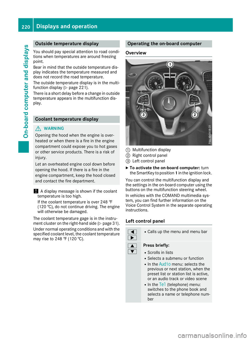 MERCEDES-BENZ GLE-CLASS COUPE 2016  Owners Manual Outside temperature display
You should pay special attention to road condi-
tions when temperatures are around freezing
point.
Bear in mind that the outside temperature dis-
play indicates the tempera