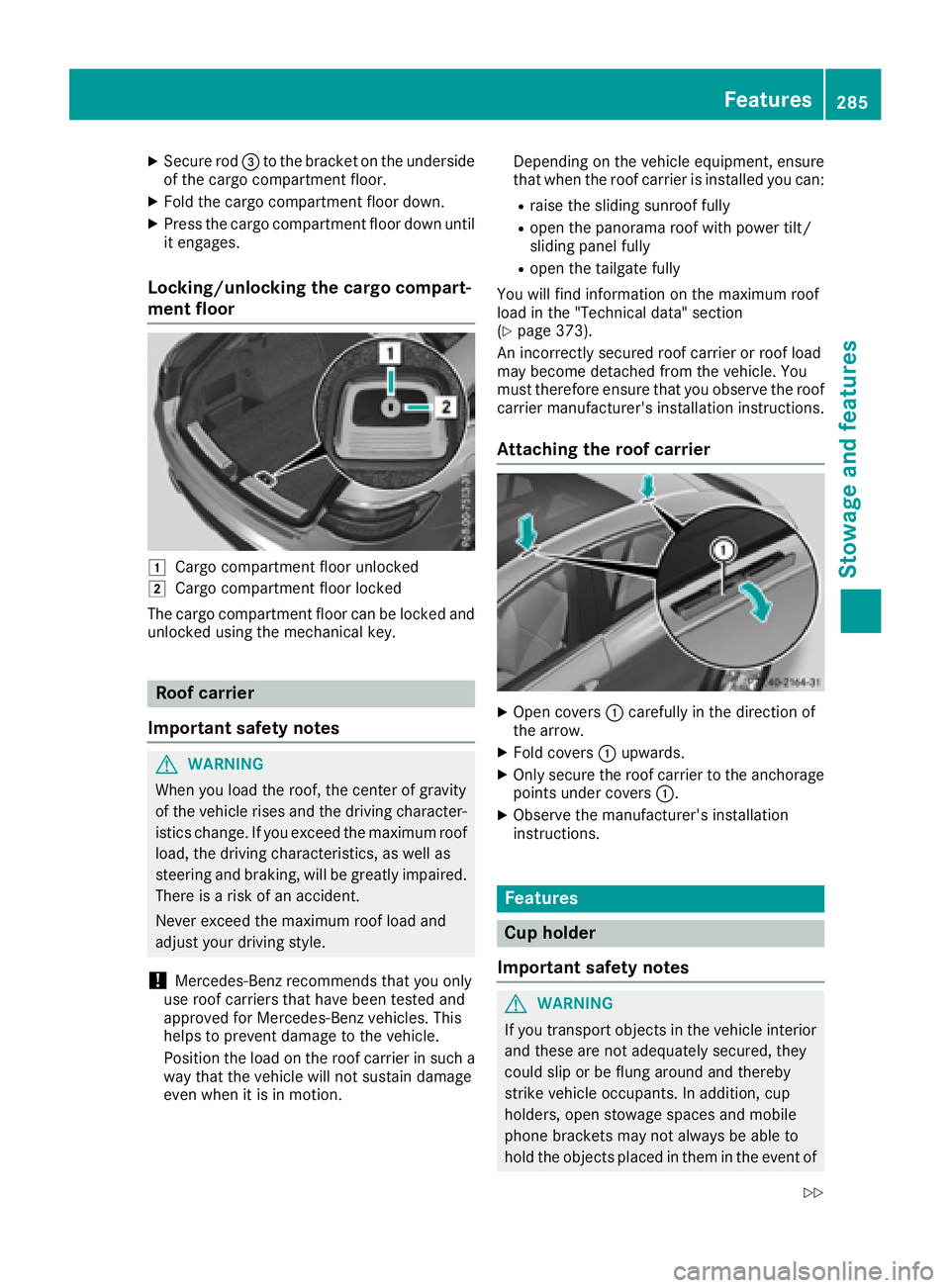 MERCEDES-BENZ GLE-CLASS COUPE 2016  Owners Manual XSecure rod=to the bracket on the underside
of the cargo compartment floor.
XFold the cargo compartment floor down.
XPress the cargo compartment floor down until
it engages.
Locking/unlocking the carg