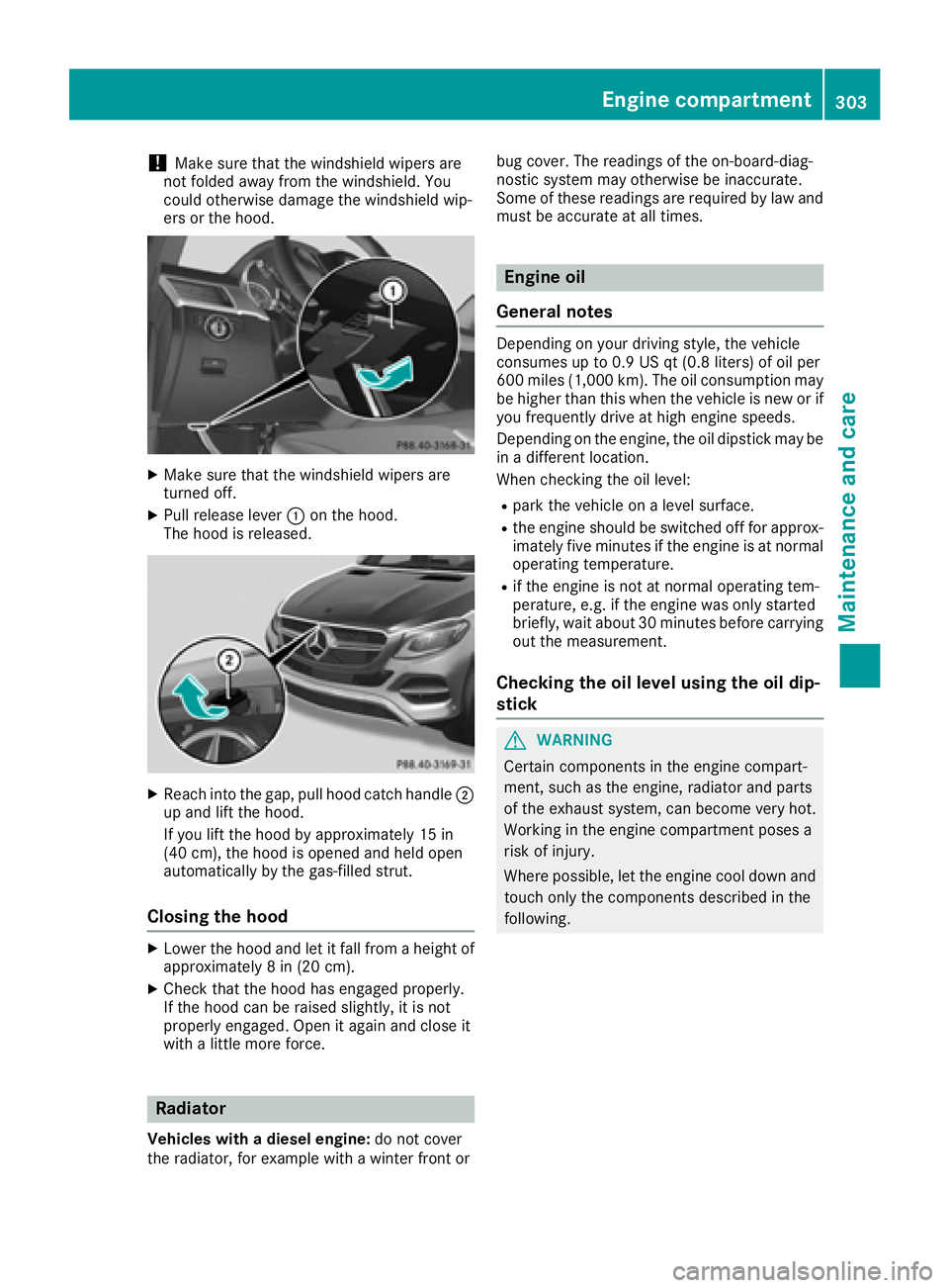 MERCEDES-BENZ GLE-CLASS COUPE 2016  Owners Manual !Make sure that the windshield wipers are
not folded away from the windshield. You
could otherwise damage the windshield wip-
ers or the hood.
XMake sure that the windshield wipers are
turned off.
XPu