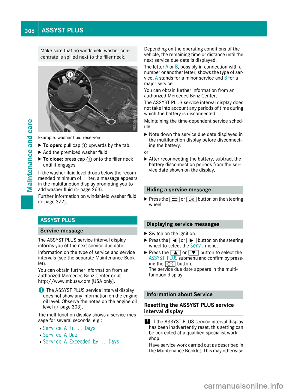 MERCEDES-BENZ GLE-CLASS COUPE 2016  Owners Manual Make sure that no windshield washer con-
centrate is spilled next to the filler neck.
Example: washer fluid reservoir
XTo open:pull cap:upwards by the tab.
XAdd the premixed washer fluid.
XTo close: p