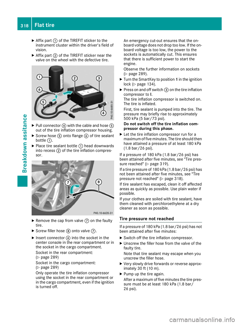 MERCEDES-BENZ GLE-CLASS COUPE 2016  Owners Manual XAffix part:of the TIREFIT sticker to the
instrument cluster within the driver's field of
vision.
XAffix part ;of the TIREFIT sticker near the
valve on the wheel with the defective tire.
XPull con