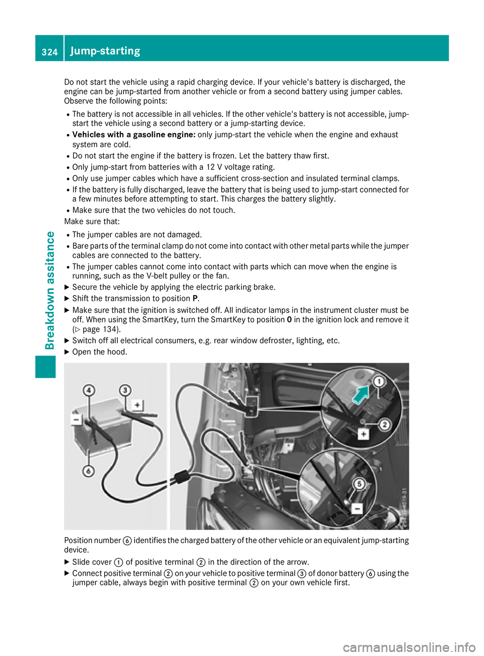 MERCEDES-BENZ GLE-CLASS COUPE 2016  Owners Manual Do not start the vehicle using a rapid charging device. If your vehicle's battery is discharged, the
engine can be jump-started from another vehicle or from a second battery using jumper cables.
O