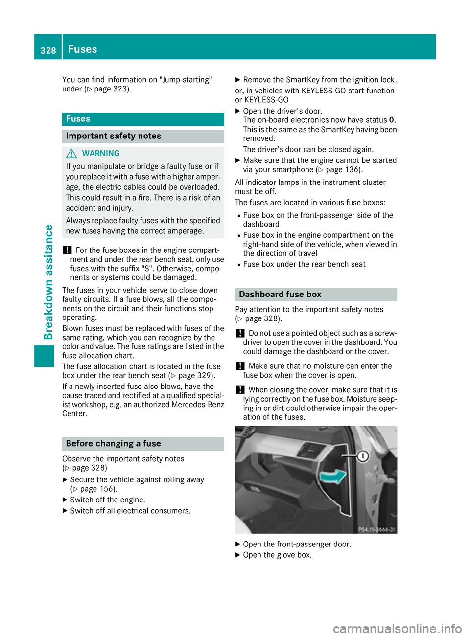 MERCEDES-BENZ GLE-CLASS COUPE 2016  Owners Manual You can find information on "Jump-starting"
under (Ypage 323).
Fuses
Important safety notes
GWARNING
If you manipulate or bridge a faulty fuse or if
you replace it with a fuse with a higher am