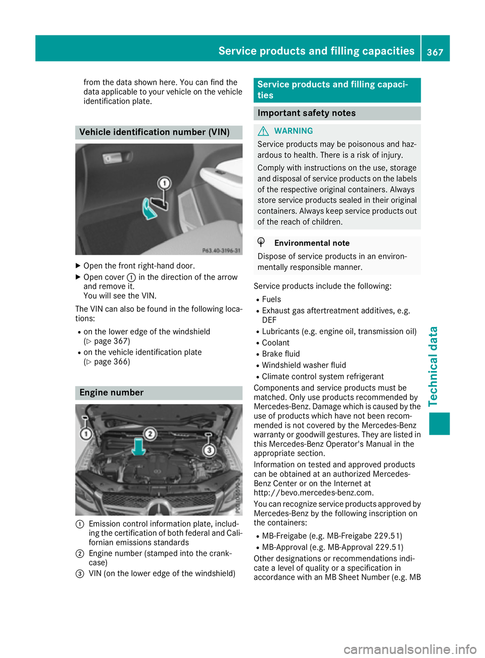 MERCEDES-BENZ GLE-CLASS COUPE 2016  Owners Manual from the data shown here. You can find the
data applicable to your vehicle on the vehicle
identification plate.
Vehicle identification number (VIN)
XOpen the front right-hand door.
XOpen cover:in the 