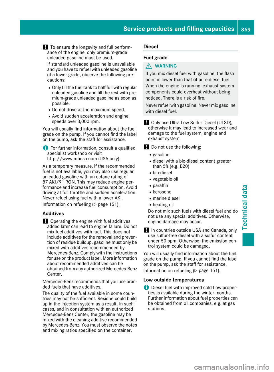 MERCEDES-BENZ GLE-CLASS COUPE 2016  Owners Manual !To ensure the longevity and full perform-
ance of the engine, only premium-grade
unleaded gasoline must be used.
If standard unleaded gasoline is unavailable
and you have to refuel with unleaded gaso