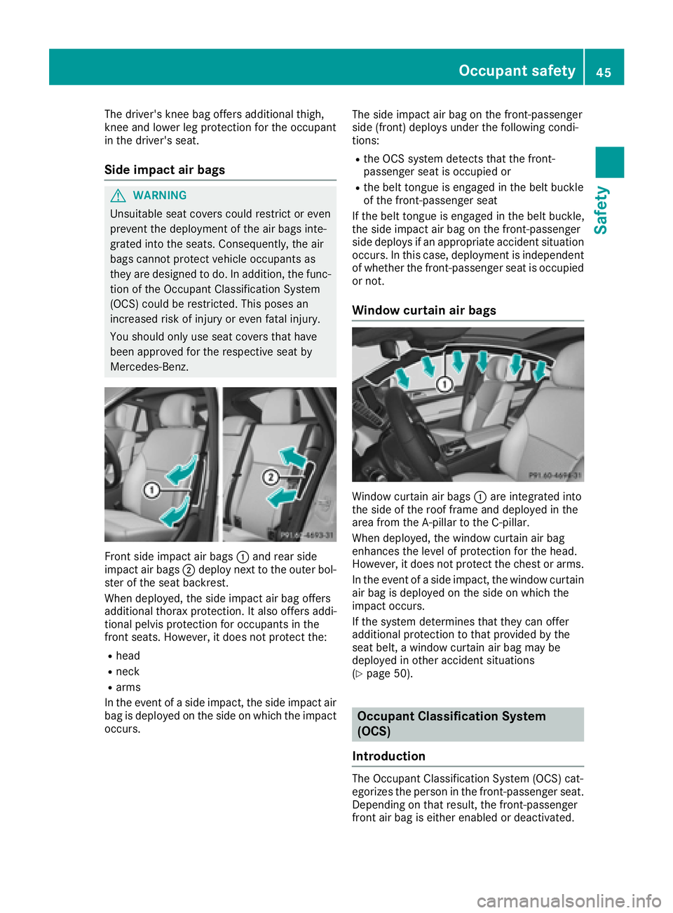 MERCEDES-BENZ GLE-CLASS COUPE 2016  Owners Manual The driver's knee bag offers additional thigh,
knee and lower leg protection for the occupant
in the driver's seat.
Side impact air bags
GWARNING
Unsuitable seat covers could restrict or even
