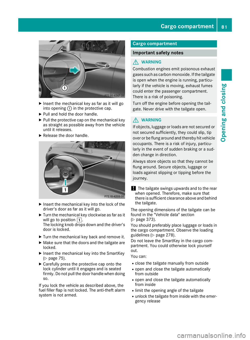 MERCEDES-BENZ GLE-CLASS COUPE 2016  Owners Manual XInsert the mechanical key as far as it will go
into opening:in the protective cap.
XPull and hold the door handle.
XPull the protective cap on the mechanical key
as straight as possible away from the