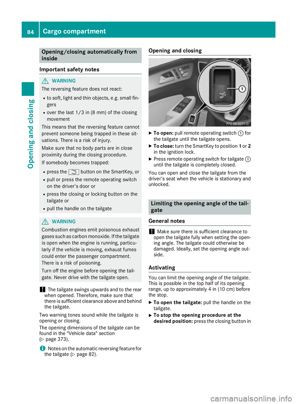 MERCEDES-BENZ GLE-CLASS COUPE 2016  Owners Manual Opening/closing automatically from
inside
Important safety notes
GWARNING
The reversing feature does not react:
Rto soft, light and thin objects, e.g. small fin-
gers
Rover the last 1/3 in (8 mm) of t