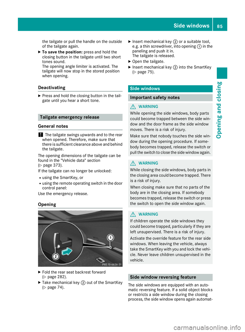 MERCEDES-BENZ GLE-CLASS COUPE 2016  Owners Manual the tailgate or pull the handle on the outside
of the tailgate again.
XTo save the position:press and hold the
closing button in the tailgate until two short
tones sound.
The opening angle limiter is 