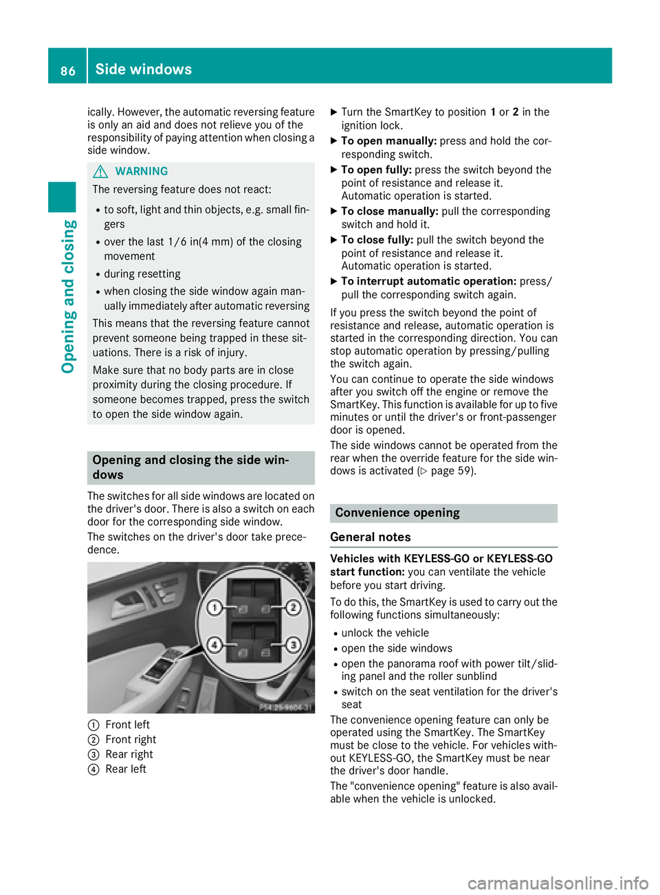 MERCEDES-BENZ GLE-CLASS COUPE 2016  Owners Manual ically. However, the automatic reversing feature
is only an aid and does not relieve you of the
responsibility of paying attention when closing a
side window.
GWARNING
The reversing feature does not r