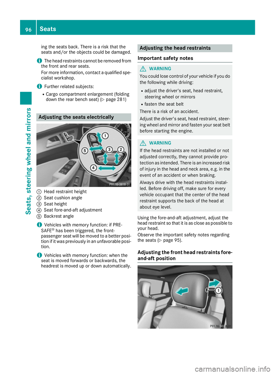 MERCEDES-BENZ GLE-CLASS COUPE 2016  Owners Manual ing the seats back. There is a risk that the
seats and/or the objects could be damaged.
iThe head restraints cannot be removed from
the front and rear seats.
For more information, contact a qualified 