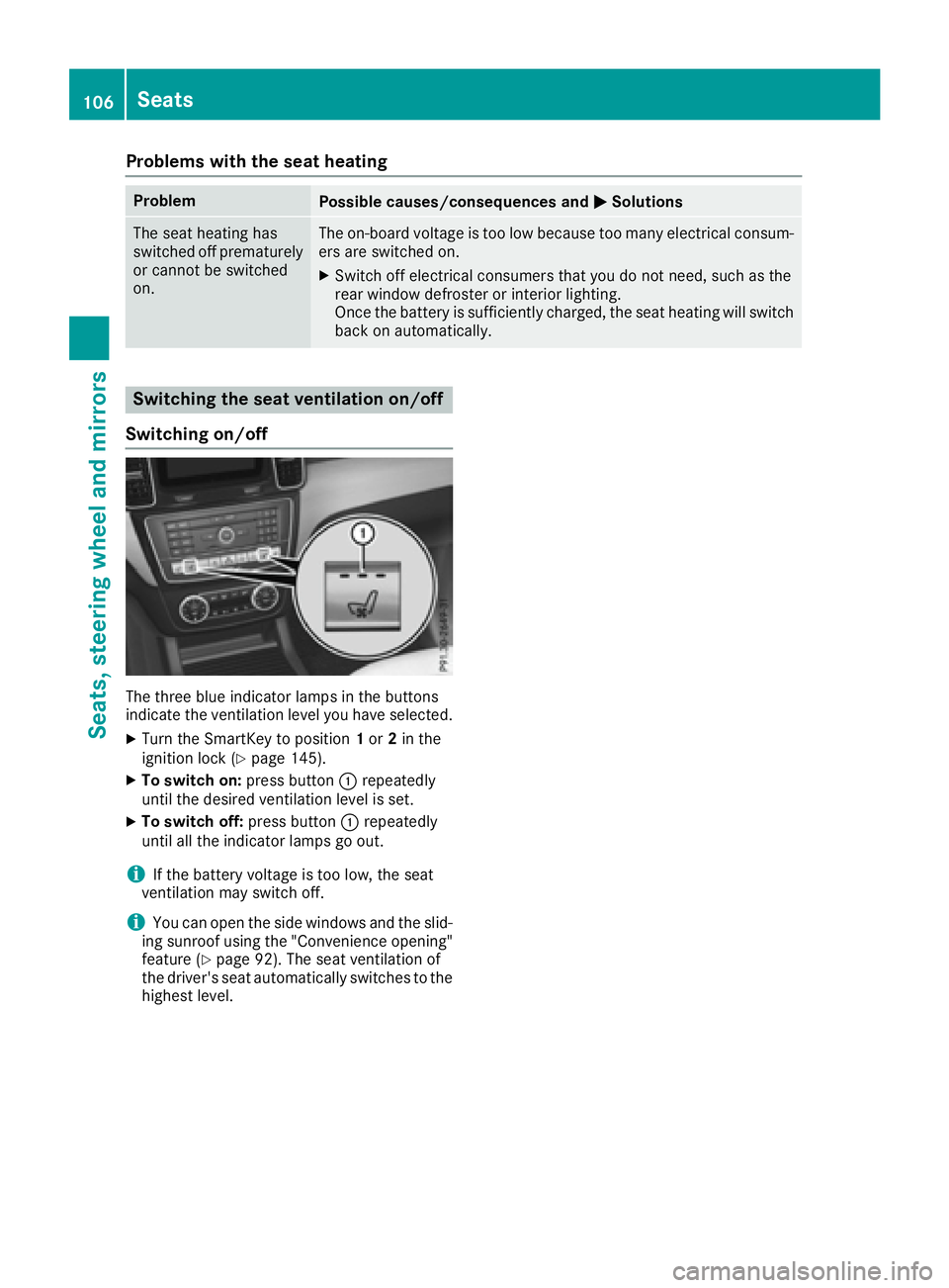 MERCEDES-BENZ GLE-CLASS SUV 2016  Owners Manual Problems with the seat heating
ProblemPossible causes/consequences andMSolutions
The seat heating has
switched off prematurely
or cannot be switched
on.The on-board voltage is too low because too many