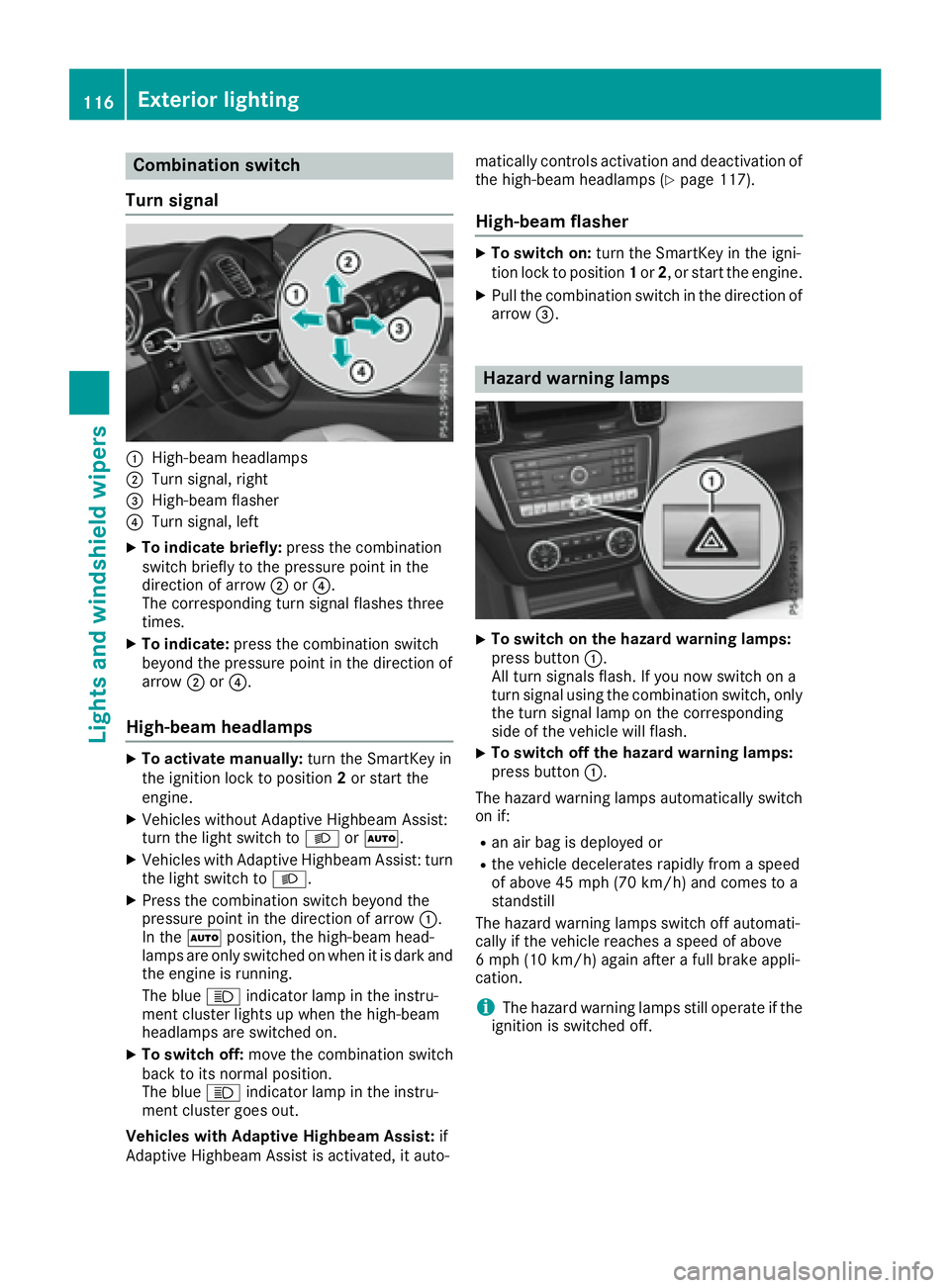 MERCEDES-BENZ GLE-CLASS SUV 2016  Owners Manual Combination switch
Turn signal
:High-beam headlamps
;Turn signal, right
=High-beam flasher
?Turn signal, left
XTo indicate briefly: press the combination
switch briefly to the pressure point in the
di