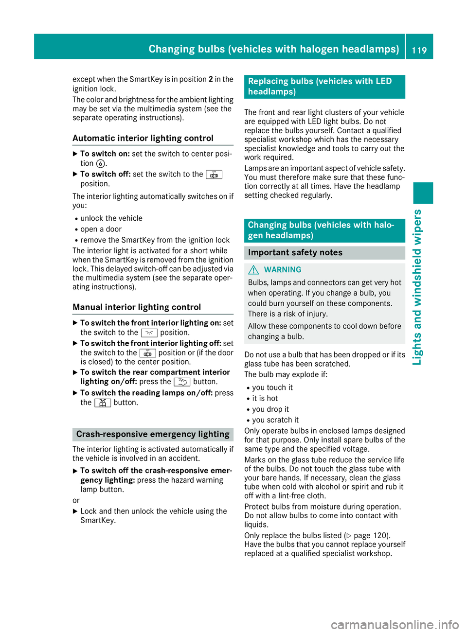 MERCEDES-BENZ GLE-CLASS SUV 2016  Owners Manual except when the SmartKey is in position2in the
ignition lock.
The color and brightness for the ambient lighting may be set via the multimedia system (see the
separate operating instructions).
Automati