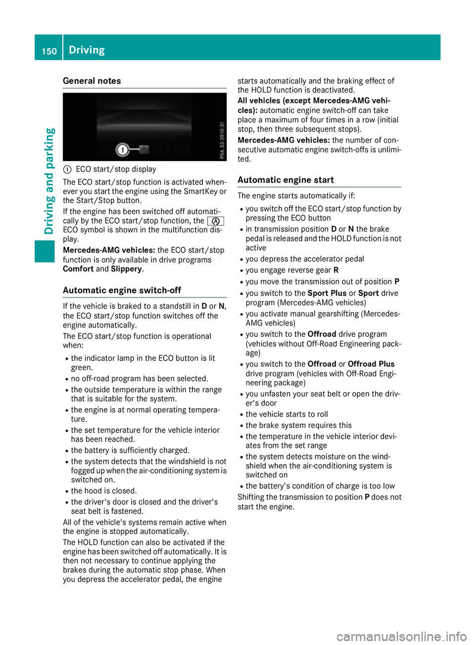 MERCEDES-BENZ GLE-CLASS SUV 2016  Owners Manual General notes
:ECO start/stop display
The ECO start/stop function is activated when-
ever you start the engine using the SmartKey or
the Start/Stop button.
If the engine has been switched off automati